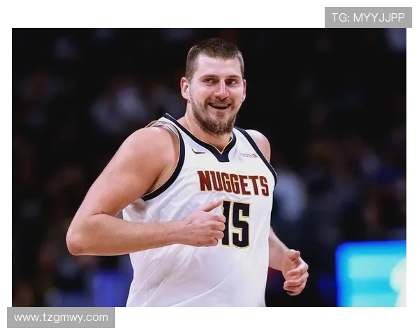 约基奇爆发砍下恐怖三双数据阿德尔曼盛赞其统治力堪称效率之王